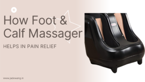 How Foot and Calf Massager Helps in Pain Relief